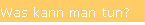 Was kann man tun?